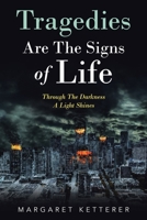 Tragedies Are The Signs of Life: Through The Darkness A Light Shines 1664259570 Book Cover