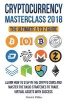 Cryptocurrency Masterclass 2018: Learn How to Step in the Cryptocoins and Master the Necessary Strategies to Trade Virtual Assets with Success! Bitcoin, Blockchain, Ripple, Litecoin, Dash Etc. 1719547750 Book Cover