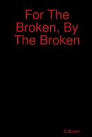 For The Broken, By The Broken 0359488366 Book Cover