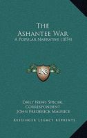 The Ashantee War: A Popular Narrative 1017966125 Book Cover