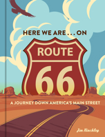Here We Are . . . on Route 66: A Journey Down America’s Main Street 0760371997 Book Cover