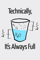 Technically Its Always Full: Funny Science and Science Humor Chemistry. Great Gift for Teachers Professors and Students 1674457782 Book Cover