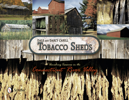 Tobacco Sheds: Vanishing Treasures in the Connecticut River Valley 0764343262 Book Cover
