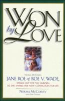 Won by Love: Norma McCorvey, Jane Roe of Roe V. Wade, Speaks Out for the Unborn As She Shares Her New Conviction for Life