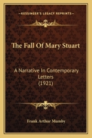 The Fall of Mary Stuart: A Narrative in Contemporary Letters 1017711283 Book Cover