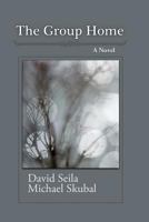The Group Home: A Work of Fiction in Which the Truth Can Be Told 1595984828 Book Cover