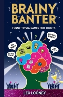 Brainy Banter: Funny Trivia Games for Adults B0F4PLKVL9 Book Cover