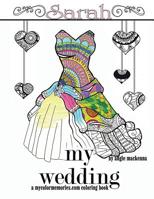 My Wedding: Sarah : Adult Coloring Book, Personalized Gifts, Engagement Gifts, and Wedding Gifts 1533550719 Book Cover