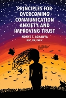 Principles for Overcoming Communication Anxiety and Improving Trust 1949473449 Book Cover