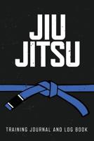 Jiu Jitsu Training Journal and Log Book: Blue Belt 1099255414 Book Cover