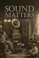 Sound Matters : The Impact of Technology on Music Consumption in the Early Twentieth Century 1969726601 Book Cover