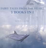 Fairy Tales From The Heart: 3 Books In 1 9916959358 Book Cover
