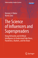 The Science of Influencers and Superspreaders: Using Networks and Artificial Intelligence to Understand Fake News, Pandemics, Markets, and the Brain (Understanding Complex Systems) 3031780574 Book Cover