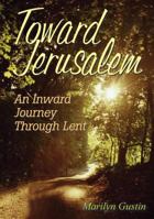 Toward Jerusalem: An Inward Journey Through Lent 0764815717 Book Cover
