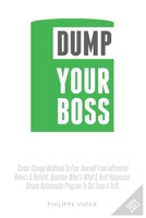Dump Your Boss: Career Change Multitool To Free Yourself From Influential Beliefs And Bullshit, Question What's What & Hunt Happiness. Simple Actionnable Program To Get From A To B. null Book Cover