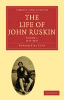 The Life of John Ruskin, Vol. 1: 1819-1860 1147126062 Book Cover