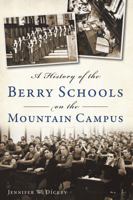 A History of the Berry Schools on the Mountain Campus (Brief History) 1626192022 Book Cover