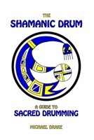 The Shamanic Drum: A Guide to Sacred Drumming 0962900206 Book Cover