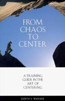 From Chaos to Center: A Training Guide in the Art of Centering 1877803103 Book Cover