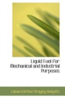 Liquid Fuel for Mechanical and Industrial Purposes 114139393X Book Cover