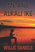 Me and Alkali Ike 1724881183 Book Cover