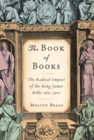 The Book of Books: The Radical Impact of the King James Bible, 1611-2011 1582437815 Book Cover