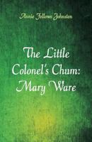 Mary Ware, the Little Colonel's Chum 151688910X Book Cover
