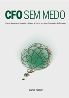 CFO Sem Medo: Como Superar os Desafios Iniciais e se Tornar um Líder Financeiro de Sucesso (Portuguese Edition) B0F7C1HD6C Book Cover