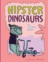 Hipster Dinosaurs: the Coloring Book 1979338973 Book Cover