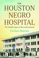 Houston Negro Hospital: The Untold Legacy of Riverside General (American Heritage) 146717162X Book Cover