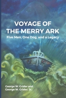 Voyage of the Merry Ark: Five Men, One Dog, and a Legacy B0CGXXG675 Book Cover