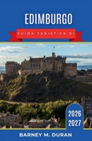 Edimburgo Guida turistica di 2026-2027: Consigli pratici per passeggiate nel centro storico, degustazione di prodotti tipici, visite ai musei e gite panoramiche di un giorno. (Italian Edition) B0H2DZ1272 Book Cover