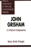 John Grisham: A Critical Companion (Critical Companions to Popular Contemporary Writers) 0313296375 Book Cover