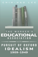 The Workers' Educational Association and the Pursuit of Oxford Idealism, 1909-1949 1835202586 Book Cover