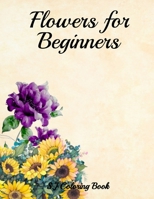 Flowers for Beginners: An Adult Coloring Book with Flowers, Butterflies, Designs B089D3FNTN Book Cover