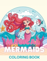 Magical Mermaids Coloring Book B0BYRKH3J6 Book Cover