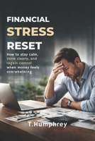 Financial Stress Reset: How to stay calm, think clearly, and regain control when money feels overwhelming B0H7345WK4 Book Cover