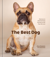 The Best Dog: Hilarious to Heartwarming Portraits of the Pups We Love 1984861255 Book Cover