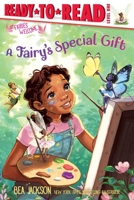 A Fairy's Special Gift: Ready-to-Read Level 1 (Fairies Welcome) B0H58S7GMQ Book Cover