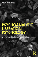 A Psychoanalytic Liberation Psychology: Anti-Capitalist Approaches 1041010265 Book Cover