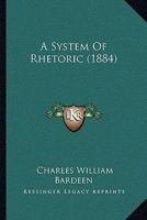 A System of Rhetoric: (1884) (American Linguistics, 1700-1900) 1022477919 Book Cover