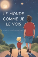 Le Monde Comme Je Le Vois: Le Guide de l'Émerveillement pour Enfants (French Edition) B0F1FZP6LS Book Cover