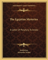 The Egyptian Mysteries: A Letter Of Porphyry To Anebo 1425331955 Book Cover