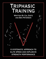 Triphasic Training: A Systematic Approach to Elite Speed and Explosive Strength Performance 0985174315 Book Cover