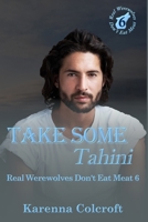 Take Some Tahini: Real Werewolves Don't Eat Meat 6 195834639X Book Cover