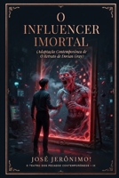 O INFLUENCER IMORTAL: Adaptação Contemporânea de “O Retrato de Dorian Gray" (O TEATRO DOS PECADOS CONTEMPORÂNEOS) (Portuguese Edition) B0GSK413S3 Book Cover