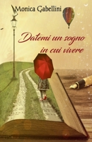 Datemi un sogno in cui vivere 1518819184 Book Cover