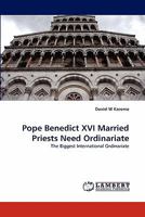 Pope Benedict XVI Married Priests Need Ordinariate: The Biggest International Ordinariate 3843353107 Book Cover