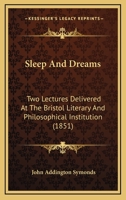 Sleep And Dreams: Two Lectures Delivered At The Bristol Literary And Philosophical Institution (1851) 1377508013 Book Cover