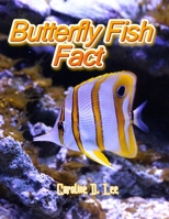 Butterfly Fish Fact: Animal fact for girl age 1-10 Animal fact for boy age 1-10 butterfly fish fun facts B08L1K6DQ2 Book Cover